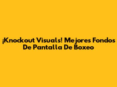 ¡Knockout Visuals! Mejores Fondos De Pantalla De Boxeo