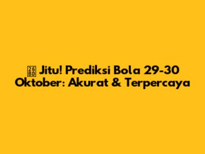 ⚽ Jitu! Prediksi Bola 29-30 Oktober: Akurat & Terpercaya