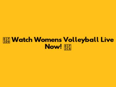 🏐 Watch Women's Volleyball Live Now! 🏆