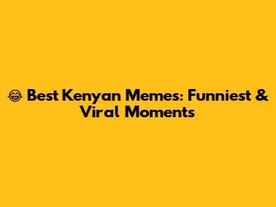 😂 Best Kenyan Memes: Funniest & Viral Moments