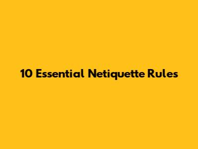 10 Essential Netiquette Rules