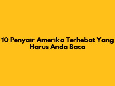 10 Penyair Amerika Terhebat Yang Harus Anda Baca