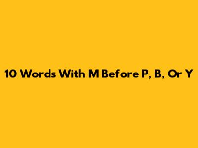 10 Words With M Before P, B, Or Y