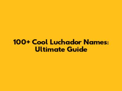 100+ Cool Luchador Names: Ultimate Guide