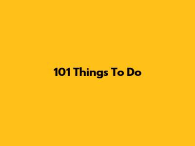 101 Things To Do