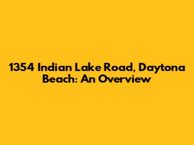 1354 Indian Lake Road, Daytona Beach: An Overview
