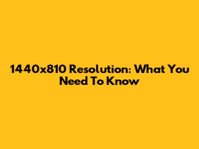 1440x810 Resolution: What You Need To Know