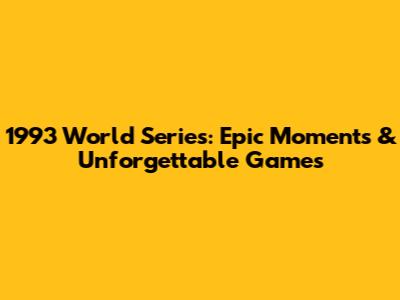 1993 World Series: Epic Moments & Unforgettable Games