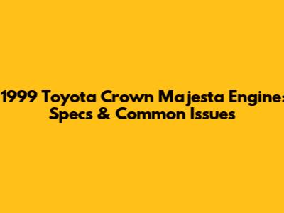 1999 Toyota Crown Majesta Engine: Specs & Common Issues