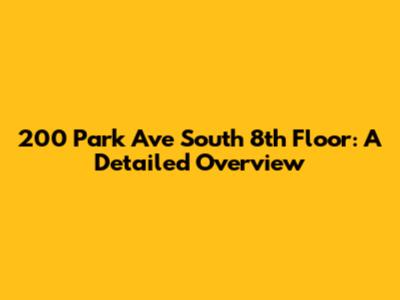 200 Park Ave South 8th Floor: A Detailed Overview