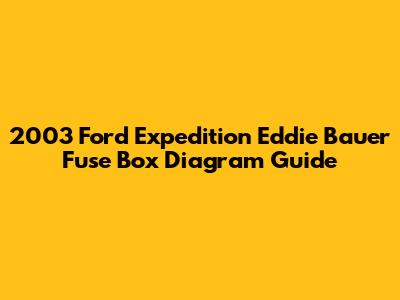 2003 Ford Expedition Eddie Bauer Fuse Box Diagram Guide