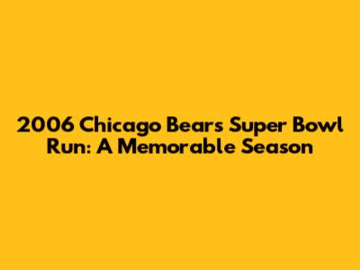 2006 Chicago Bears Super Bowl Run: A Memorable Season