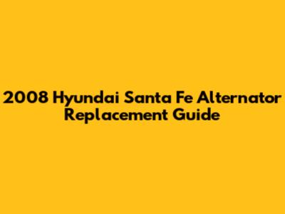 2008 Hyundai Santa Fe Alternator Replacement Guide