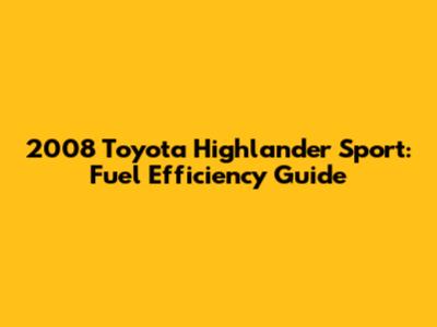 2008 Toyota Highlander Sport: Fuel Efficiency Guide