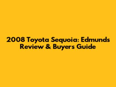 2008 Toyota Sequoia: Edmunds Review & Buyer's Guide