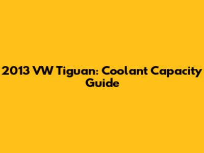 2013 VW Tiguan: Coolant Capacity Guide