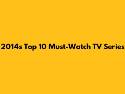 2014's Top 10 Must-Watch TV Series