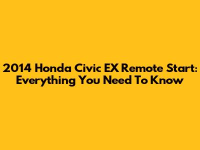 2014 Honda Civic EX Remote Start: Everything You Need To Know