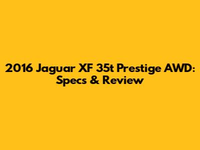 2016 Jaguar XF 35t Prestige AWD: Specs & Review