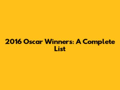 2016 Oscar Winners: A Complete List