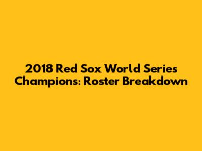 2018 Red Sox World Series Champions: Roster Breakdown