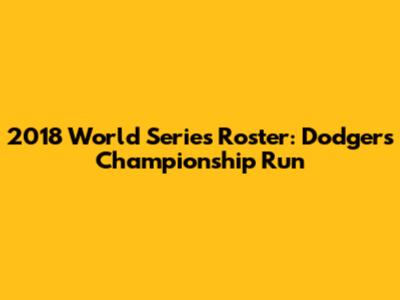 2018 World Series Roster: Dodgers' Championship Run