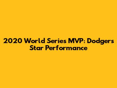 2020 World Series MVP: Dodgers' Star Performance