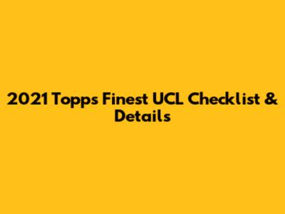 2021 Topps Finest UCL Checklist & Details