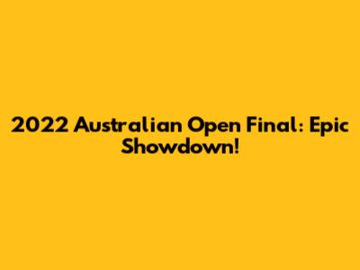 2022 Australian Open Final: Epic Showdown!