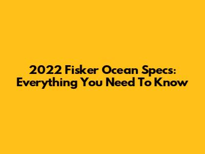 2022 Fisker Ocean Specs: Everything You Need To Know