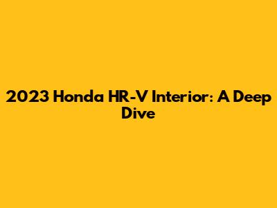 2023 Honda HR-V Interior: A Deep Dive
