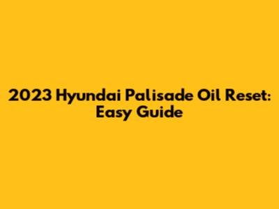 2023 Hyundai Palisade Oil Reset: Easy Guide