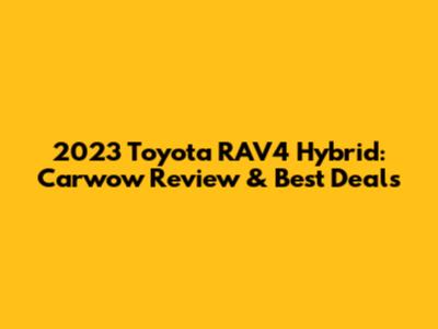 2023 Toyota RAV4 Hybrid: Carwow Review & Best Deals