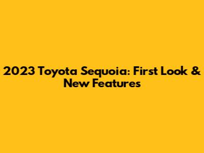 2023 Toyota Sequoia: First Look & New Features