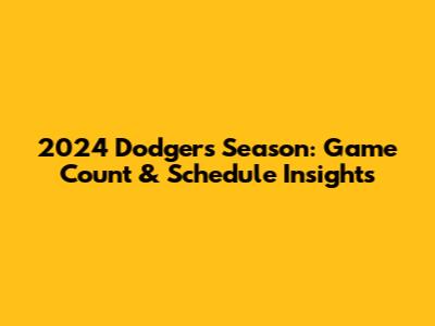 2024 Dodgers Season: Game Count & Schedule Insights