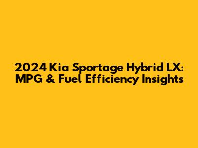 2024 Kia Sportage Hybrid LX: MPG & Fuel Efficiency Insights