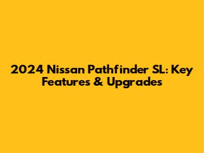 2024 Nissan Pathfinder SL: Key Features & Upgrades