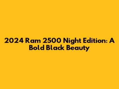 2024 Ram 2500 Night Edition: A Bold Black Beauty