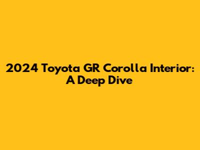 2024 Toyota GR Corolla Interior: A Deep Dive