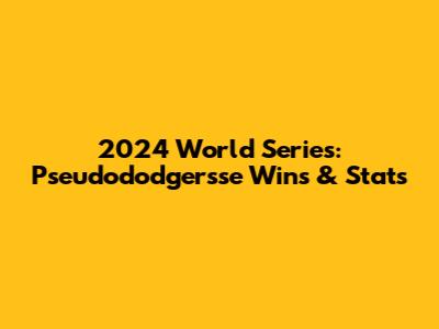 2024 World Series: Pseudododgersse Wins & Stats