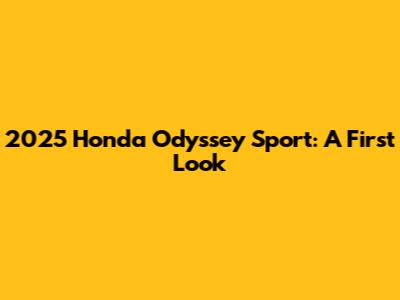 2025 Honda Odyssey Sport: A First Look