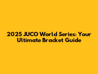 2025 JUCO World Series: Your Ultimate Bracket Guide