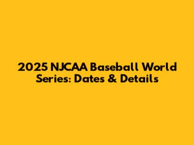 2025 NJCAA Baseball World Series: Dates & Details