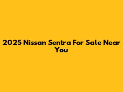 2025 Nissan Sentra For Sale Near You