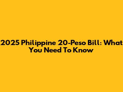 2025 Philippine 20-Peso Bill: What You Need To Know
