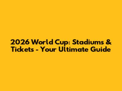 2026 World Cup: Stadiums & Tickets - Your Ultimate Guide