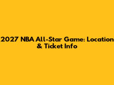 2027 NBA All-Star Game: Location & Ticket Info