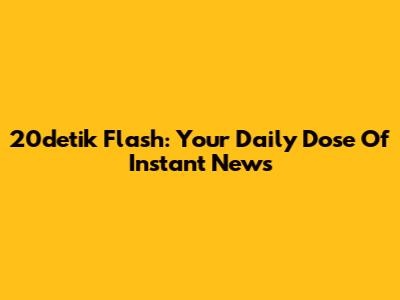 20detik Flash: Your Daily Dose Of Instant News