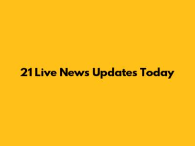 21 Live News Updates Today