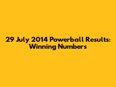 29 July 2014 Powerball Results: Winning Numbers